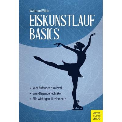 Eiskunstlauf Basics, Taschenbuch von Waltraud Witte, Meyer & Meyer, 978-3-8403-7865-2
