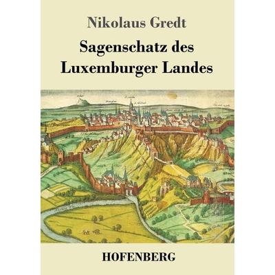 Sagenschatz des Luxemburger Landes, Taschenbuch von Nikolaus Gredt, BoD - Books on Demand, 978-3-8430-2721-2