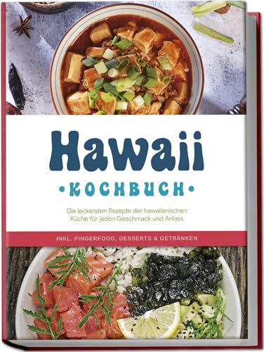 Maria Kailani - Hawaii Kochbuch: Die leckersten Rezepte der hawaiianischen Küche für jeden Geschmack und Anlass - inkl. Fingerfood, Desserts & Getränken - Preis vom 15.10.2026 23:06:25 h