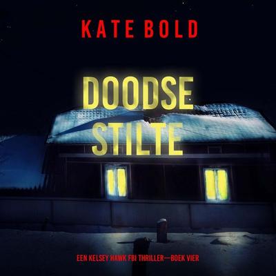 Doodse Stilte (Een Kelsey Hawk FBI Thriller—Boek Vier) - Kate Bold, Audio, 9798261404545