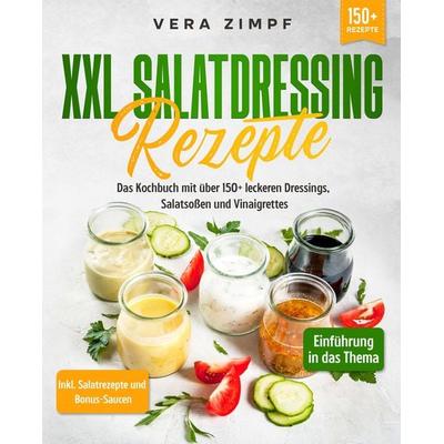 XXL Salatdressing Rezepte, Taschenbuch von Vera Zimpf, Tredition, 978-3-347-98922-1
