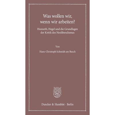 Was wollen wir, wenn wir arbeiten?, Taschenbuch von Hans-Christoph Schmidt am Busch, Duncker & Humblot, 978-3-428-14482-2