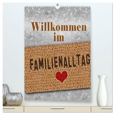 Willkommen im Familienalltag (hochwertiger Premium Wandkalender 2026 DIN A2 hoch), Kunstdruck in Hochglanz