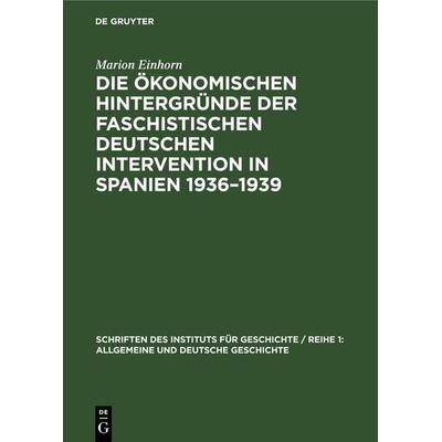 Die ökonomischen Hintergründe der faschistischen deutschen Intervention in Spanien 1936–1939, Gebundene Ausgabe von Marion Einhorn, De Gruyter,