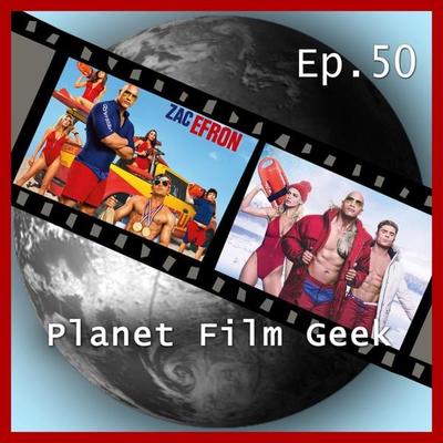 Planet Film Geek, PFG Episode 50: Baywatch - Colin Langley,Johannes Schmidt, Audio, 4260507135308