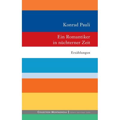 Ein Romantiker in nüchterner Zeit, Gebundene Ausgabe von Konrad Pauli, BoD – Books on Demand, 978-3-7392-4636-9