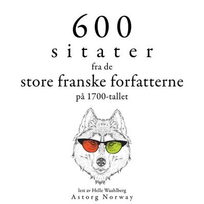 600 sitater fra store franske forfattere fra 1700-tallet - Voltaire,Jean Jaques Rousseau,Denis Diderot,Alexis Caron de Beaumarchais,Nicolas de