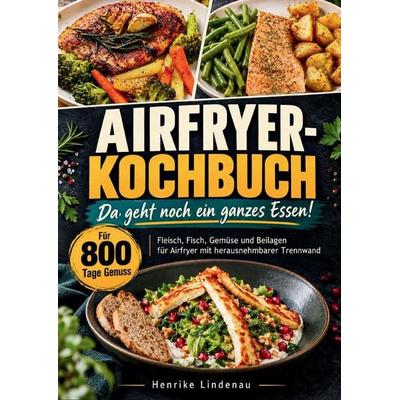 Airfryer-Kochbuch - Da geht noch ein ganzes Essen!, Taschenbuch von Henrike Lindenau, Bookmundo, 978-94-039-5223-9