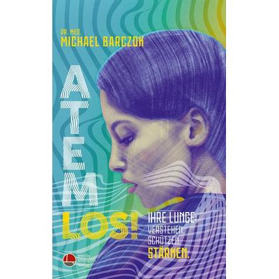 Atem Los!, Taschenbuch von med. Michael Barczok, Mediathoughts, 978-3-947724-43-7