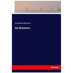Ad Orientem, Belletristik von Aug Daniel Frederickson
