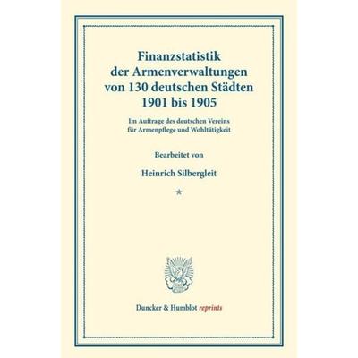 Finanzstatistik der Armenverwaltungen von 130 deutschen Städten 1901 bis 1905., Taschenbuch von Heinrich Silbergleit, Duncker & Humblot,