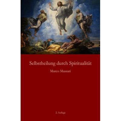 Selbstheilung durch Spiritualität, Taschenbuch von Marco Massari, Epubli, 978-3-7375-9370-0