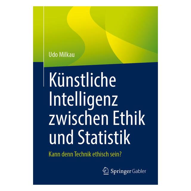 Springer Künstliche Intelligenz zwischen Ethik und Statistik (Deutsch, Softcover, Udo Milkau) (60792826)