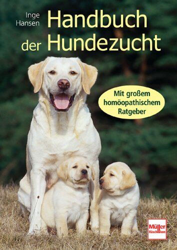 Inge Hansen - Handbuch der Hundezucht: Mit großem homöopathischem Ratgeber - Preis vom 11.10.2026 03:10:56 h