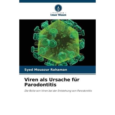 Viren als Ursache für Parodontitis, Taschenbuch von Syed Mouazur Rahaman, Verlag Unser Wissen, 978-620-0-34731-2