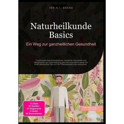 Naturheilkunde Basics: Ein Weg zur ganzheitlichen Gesundheit, Taschenbuch von Ino A.I. Saage, Epubli, 978-3-565-53132-5