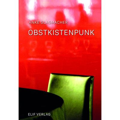 Obstkistenpunk, Paperback von Anke Glasmacher, Elifverlag, 978-3-946989-05-9