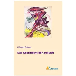Das Geschlecht der Zukunft, Belletristik von Edward Bulwer