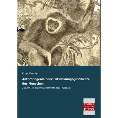 Anthropogenie oder Entwicklungsgeschichte des Menschen, Taschenbuch von Ernst Haeckel, Bremen University Press, 978-3-95562-331-9
