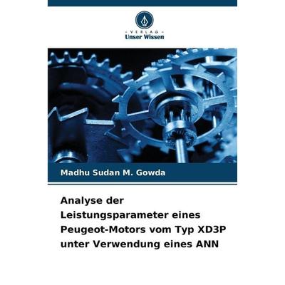 Analyse der Leistungsparameter eines Peugeot-Motors vom Typ XD3P unter Verwendung eines ANN, Taschenbuch von Madhu Sudan M. Gowda, Verlag Unser