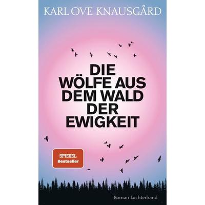 Die Wölfe aus dem Wald der Ewigkeit, Gebundene Ausgabe von Karl Ove Knausgard, Luchterhand, 978-3-630-87635-1