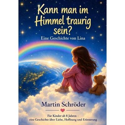 Kann man im Himmel traurig sein, Taschenbuch von Martin Schröder, Epubli, 978-3-565-77067-0