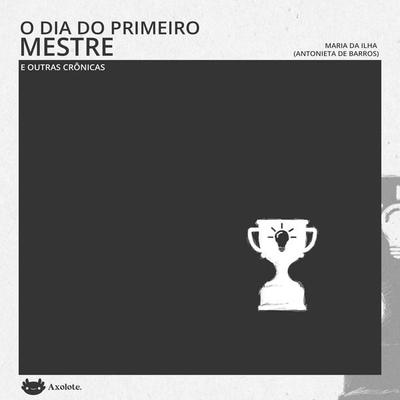O dia do primeiro mestre e outras crônicas - Antonieta de Barros, Audio, 9786585266505