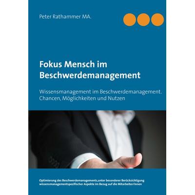 Fokus Mensch im Beschwerdemanagement, Gebundene Ausgabe von Peter Rathammer,Cornelia Schiessel, BoD – Books on Demand, 978-3-7431-5100-0