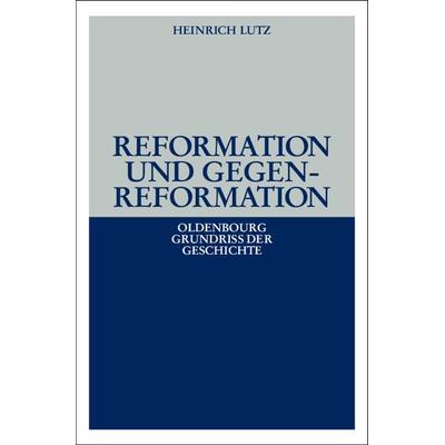 Reformation und Gegenreformation, Gebundene Ausgabe von Heinrich Lutz, De Gruyter Oldenbourg, 978-3-486-49585-0