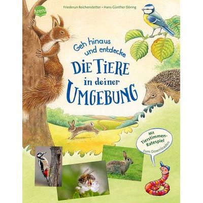 Geh hinaus und entdecke … Die Tiere in deiner Umgebung, Gebundene Ausgabe von Friederun Reichenstetter, Arena, 978-3-401-71901-6