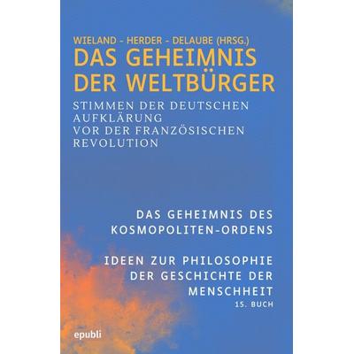 Das Geheimnis der Weltbürger, Taschenbuch von Christoph Martin Wieland,Johann Gottfried Herder, Epubli, 978-3-8190-4365-9