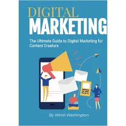 The Ultimate Guide to Digital Marketing for Content Creators, Ratgeber von Windi Washington