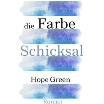 Die Farbe Schicksal, Taschenbuch von Hope Green, Epubli, 978-3-7541-1027-0