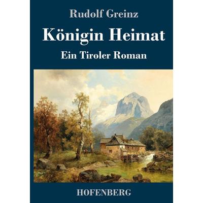 Königin Heimat, Gebundene Ausgabe von Rudolf Greinz, Henricus - Edition Deutsche Klassik, 978-3-7437-4916-0