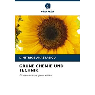 GRÜNE CHEMIE UND TECHNIK, Taschenbuch von Dimitrios Anastasiou, Verlag Unser Wissen, 978-620-6-93153-9