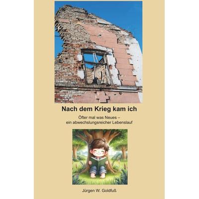 Nach dem Krieg kam ich, Taschenbuch von Jürgen W. Goldfuss, Rediroma-Verlag, 978-3-9888544-2-1