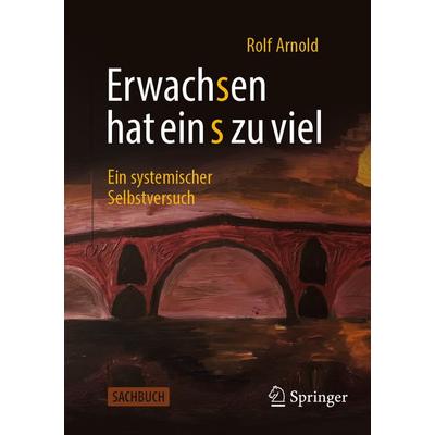 Erwachsen hat ein s zu viel, Taschenbuch von Rolf Arnold, Springer Fachmedien Wiesbaden GmbH, 978-3-658-51532-4