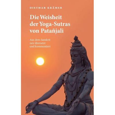 Die Weisheit der Yoga-Sutras von Patañjali, Gebundene Ausgabe von Dietmar Krämer, BoD – Books on Demand, 978-3-8482-2209-4