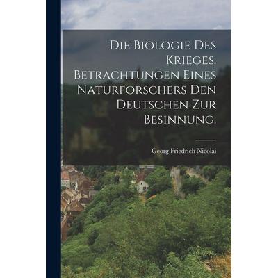 Die Biologie des Krieges. Betrachtungen eines Naturforschers den Deutschen zur Besinnung., Taschenbuch von Georg Friedrich Nicolai, Legare Street