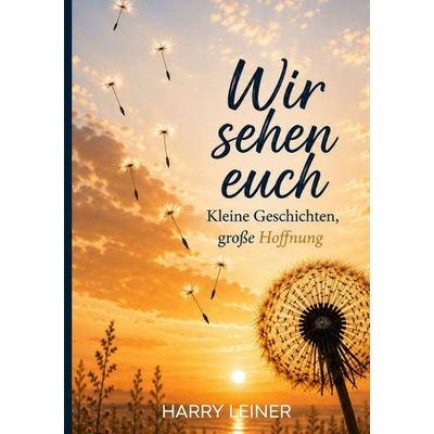 Wir sehen euch, Gebundene Ausgabe von Harry Leiner, BoD – Books on Demand, 978-3-696-37707-6