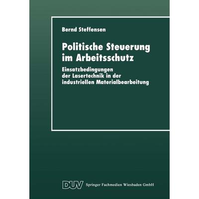 Politische Steuerung im Arbeitsschutz, Taschenbuch von Bernd Steffensen, Deutscher Universitätsverlag, 978-3-8244-4256-0