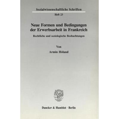 Neue Formen und Bedingungen der Erwerbsarbeit in Frankreich., Taschenbuch von Armin Höland, Duncker & Humblot, 978-3-428-07656-7