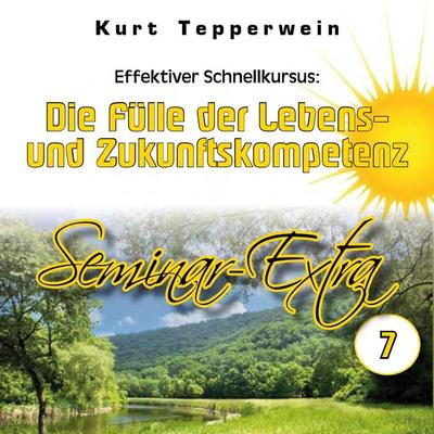 Effektiver Schnellkursus: Die Fülle der Lebens- Und Zukunftskompetenz (Seminar-Extra - Teil 7) - , Audio, 4250618871219