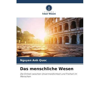 Das menschliche Wesen, Taschenbuch von Nguyen Anh Quoc, Verlag Unser Wissen, 978-620-5-09086-2