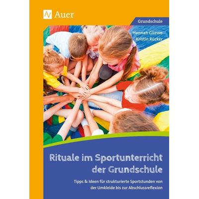 Rituale im Sportunterricht der Grundschule, Geheftet von Hannah Gliewe,Kristin Rücker, Auer Verlag in der AAP Lehrerwelt GmbH, 978-3-403-08263-7