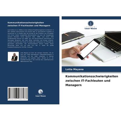 Kommunikationsschwierigkeiten zwischen IT-Fachleuten und Managern, Taschenbuch von Lotta Mayana, Verlag Unser Wissen, 978-620-3-98648-8