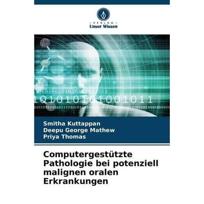 Computergestützte Pathologie bei potenziell malignen oralen Erkrankungen, Taschenbuch von Smitha Kuttappan,Deepu George Mathew,Priya Thomas, Verlag