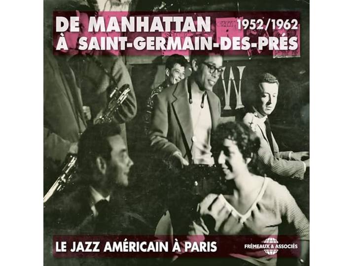 De manhattan a saint-germain-des-pres - le jazz americain a paris 1952-1962