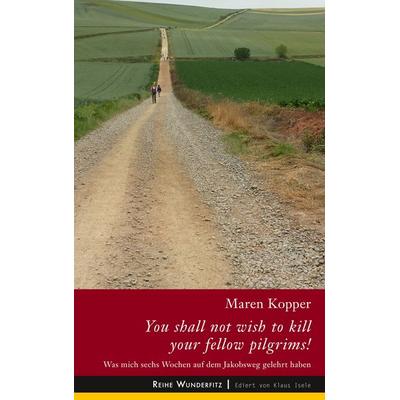 You shall not wish to kill your fellow pilgrims!, Taschenbuch von Maren Kopper, BoD – Books on Demand, 978-3-7460-3700-4