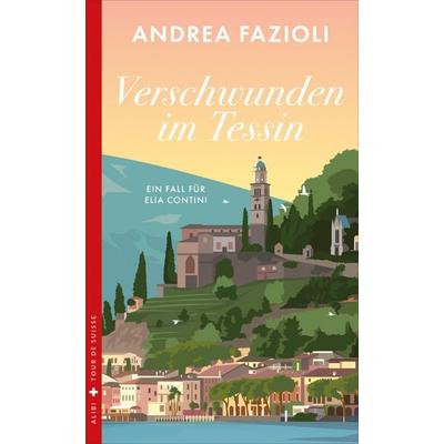 Verschwunden im Tessin, Taschenbuch von Andrea Fazioli, Dörlemann, 978-3-03820-165-6